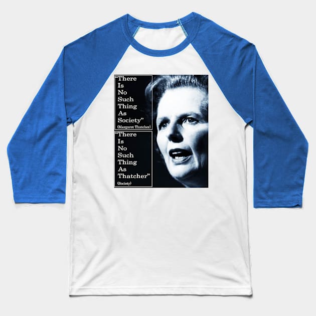 Thatcher quote - no such thing as society Baseball T-Shirt by Boffoscope